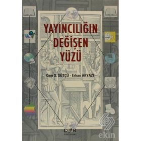 YAYINCILIĞIN DEĞİŞEN YÜZÜ - CEM S. SÜTÇÜ;ERHAN AKYAZI
