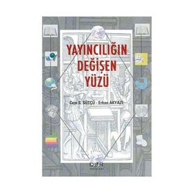 YAYINCILIĞIN DEĞİŞEN YÜZÜ - CEM S. SÜTÇÜ;ERHAN AKYAZI