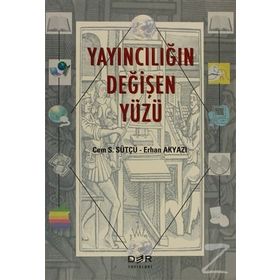 YAYINCILIĞIN DEĞİŞEN YÜZÜ - CEM S. SÜTÇÜ;ERHAN AKYAZI