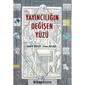 YAYINCILIĞIN DEĞİŞEN YÜZÜ - CEM S. SÜTÇÜ;ERHAN AKYAZI