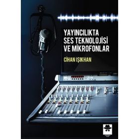Yayıncılıkta Ses Teknolojisi ve Mikrofonlar - Cihan Işıkhan