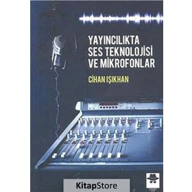 Yayıncılıkta Ses Teknolojisi ve Mikrofonlar - Cihan Işıkhan