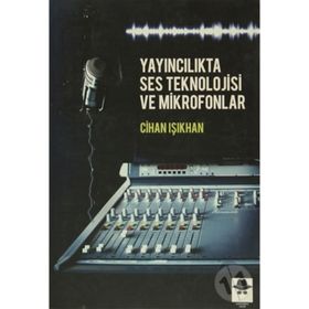 Yayıncılıkta Ses Teknolojisi ve Mikrofonlar - Cihan Işıkhan