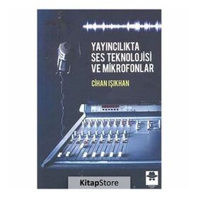 Yayıncılıkta Ses Teknolojisi ve Mikrofonlar - Cihan Işıkhan