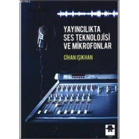 Yayıncılıkta Ses Teknolojisi ve Mikrofonlar - Cihan Işıkhan