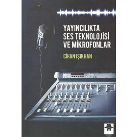 Yayıncılıkta Ses Teknolojisi ve Mikrofonlar - Cihan Işıkhan