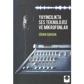 Yayıncılıkta Ses Teknolojisi ve Mikrofonlar - Cihan Işıkhan