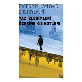 Yaz İzlenimleri Üzerine Kış Notları - Fyodor Mihailoviç Dostoyevski