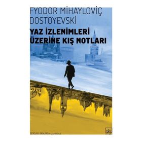 Yaz İzlenimleri Üzerine Kış Notları - Fyodor Mihailoviç Dostoyevski