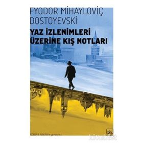 Yaz İzlenimleri Üzerine Kış Notları - Fyodor Mihailoviç Dostoyevski
