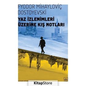 YAZ İZLENİMLERİ ÜZERİNE KIŞ NOTLARI - FYODOR MİHAYLOVİÇ DOSTOYEVSKI