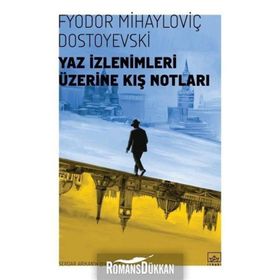 YAZ İZLENİMLERİ ÜZERİNE KIŞ NOTLARI - FYODOR MİHAYLOVİÇ DOSTOYEVSKI