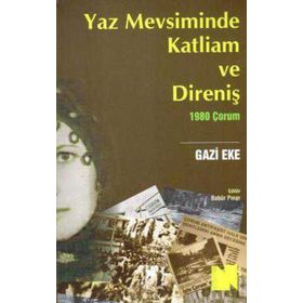 YAZ MEVSIMINDE KATLIAM VE DİRENİŞ - 1980 ÇORUM - GAZI EKE