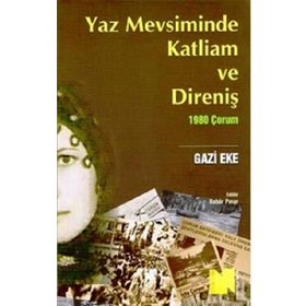 YAZ MEVSIMINDE KATLIAM VE DİRENİŞ - 1980 ÇORUM - GAZI EKE