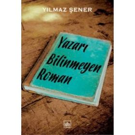Yazarı Bilinmeyen Roman - Yılmaz Şener