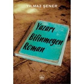 Yazarı Bilinmeyen Roman - Yılmaz Şener