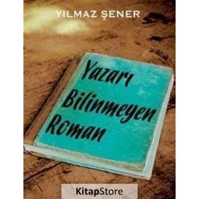 Yazarı Bilinmeyen Roman - Yılmaz Şener