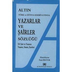 YAZARLAR VE ŞAİRLER SÖZLÜĞÜ 561 ŞAİR VE YAZARIN YAŞAMI, SANATI, ESERLERI - SUAT BATUR