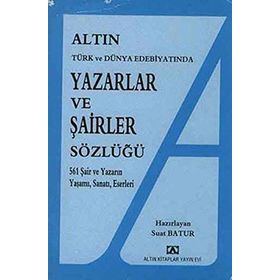 YAZARLAR VE ŞAİRLER SÖZLÜĞÜ 561 ŞAİR VE YAZARIN YAŞAMI, SANATI, ESERLERI - SUAT BATUR