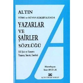 YAZARLAR VE ŞAİRLER SÖZLÜĞÜ 561 ŞAİR VE YAZARIN YAŞAMI, SANATI, ESERLERI - SUAT BATUR