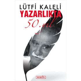YAZARLIKTA 50. YIL - LÜTFİ KALELI