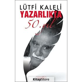 YAZARLIKTA 50. YIL - LÜTFİ KALELI
