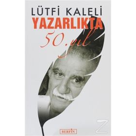 YAZARLIKTA 50. YIL - LÜTFİ KALELI