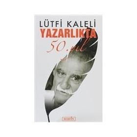 YAZARLIKTA 50. YIL - LÜTFİ KALELI