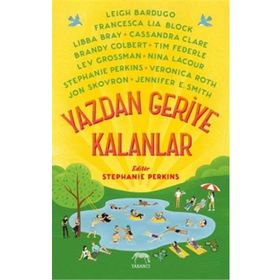 Yazdan Geriye Kalanlar - Leigh Bardugo Brandy Colbert Cassandra Clare Francesca Lia Block Jennifer E. Smith Jon Skovron Lev Grossman Libba Bray Nina LaCour Stephanie Perkins Tim Federle Veronica Roth