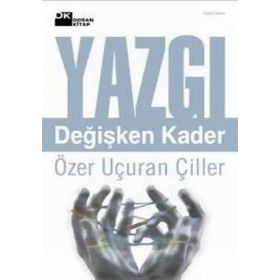 YAZGI DEĞİŞKEN KADER - ÖZER UÇURAN ÇİLLER