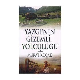 YAZGI'NIN GIZEMLI YOLCULUĞU - MURAT KOÇAK