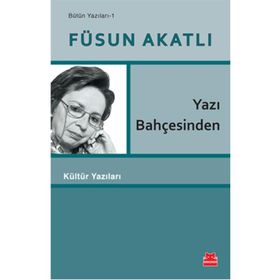 Yazı Bahçesinden - Füsun Akatlı