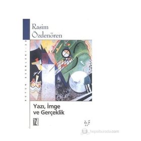 YAZI, İMGE VE GERÇEKLİK - RASIM ÖZDENÖREN