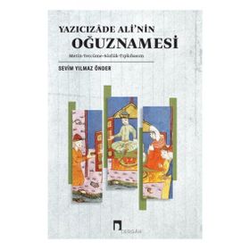 Yazıcızade Ali’nin Oğuznamesi - Sevim Yılmaz Önder