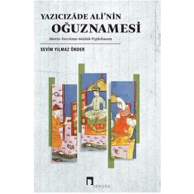Yazıcızade Ali’nin Oğuznamesi - Sevim Yılmaz Önder