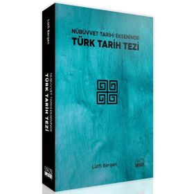 Yazıgen Yayınevi - Nübüvvet Tarihi Ekseninde Türk Tarih Tezi