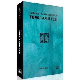 Yazıgen Yayınevi - Nübüvvet Tarihi Ekseninde Türk Tarih Tezi