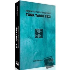 Yazıgen Yayınevi - Nübüvvet Tarihi Ekseninde Türk Tarih Tezi