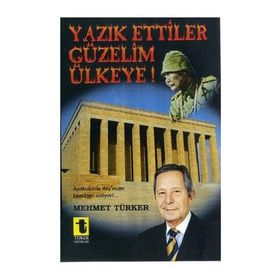 Yazık Ettiler Güzelim Ülkeye! - Mehmet Türker