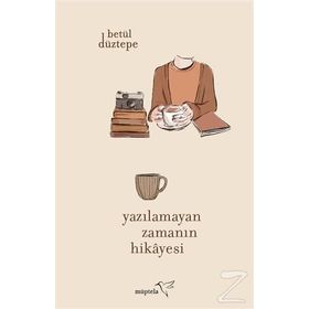 Yazılamayan Zamanın Hikayesi - Betül Düztepe