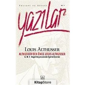 YAZILAR ALTHUSSER'DEN ÖNCE LOUIS ALTHUSSER - LOUIS ALTHUSSER