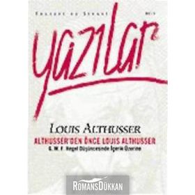 YAZILAR ALTHUSSER'DEN ÖNCE LOUIS ALTHUSSER - LOUIS ALTHUSSER