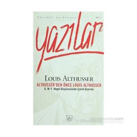 YAZILAR ALTHUSSER'DEN ÖNCE LOUIS ALTHUSSER - LOUIS ALTHUSSER