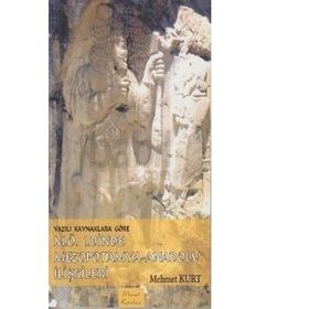 YAZILI KAYNAKLARA GÖRE M.Ö. 1. BINDE MEZOPOTAMYA ANADOLU İLİŞKİLERİ - MEHMET KURT