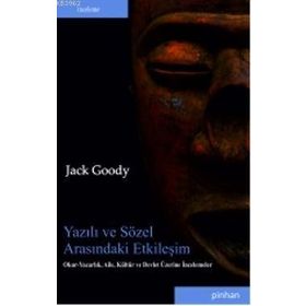 YAZILI VE SÖZEL ARASINDAKI ETKILEŞIM OKUR-YAZARLIK, AILE, KÜLTÜR VE DEVLET ÜZERINE İNCELEMELER - JACK GOODY