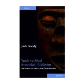 YAZILI VE SÖZEL ARASINDAKI ETKILEŞIM OKUR-YAZARLIK, AILE, KÜLTÜR VE DEVLET ÜZERINE İNCELEMELER - JACK GOODY