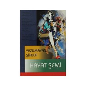 YAZILMAYAN ŞIIRLER - HAYAT ŞEMI