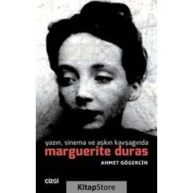 Yazın, Sinema ve Aşkın Kavşağında Marguerite Duras - Ahmet Gögercin