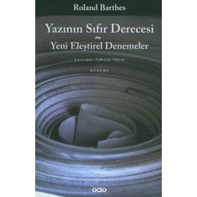 Yazının Sıfır Derecesi - Yeni Eleştirel Denemeler - Roland Barthes