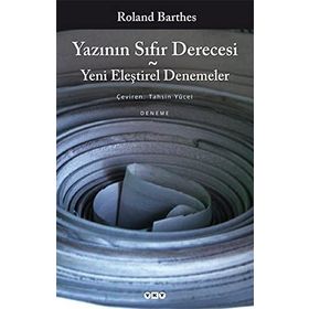 Yazının Sıfır Derecesi - Yeni Eleştirel Denemeler - Roland Barthes